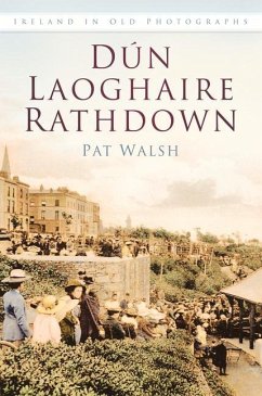 Dun Laoghaire Rathdown in Old Photographs - Walsh, Pat