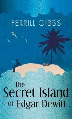 The Secret Island of Edgar Dewitt - Gibbs, Ferrill