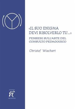 'Il suo enigma devi risolverlo tu...' Pensieri sull'arte del consulto pedagogico - Wiechert, Christof