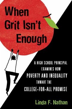 When Grit Isn't Enough: A High School Principal Examines How Poverty and Inequality Thwart the College-For-All Promise - Nathan, Linda F.