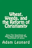 Wheat, Weeds, and the Reform of Christianity: How The Teachings of Men Have Distorted The Teachings of Jesus