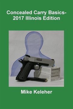 Concealed Carry Basics- 2017 Illinois Edition - Keleher, Mike
