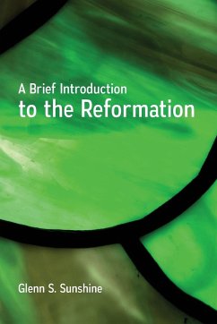 A Brief Introduction to the Reformation - Sunshine, Glenn S.