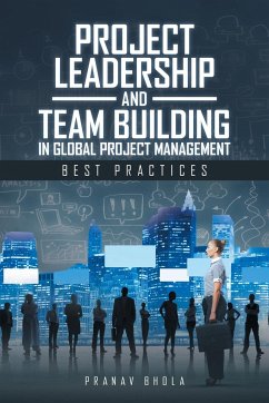 Project Leadership and Team Building in Global Project Management - Bhola, Pranav