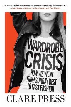 Wardrobe Crisis: How We Went from Sunday Best to Fast Fashion - Press, Clare