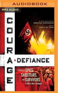 Courage & Defiance: Stories of Spies, Saboteurs, and Survivors in World War II Denmark - Hopkinson, Deborah