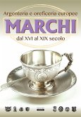 Marchi. Argenteria e oreficeria europee dal XVI al XIX secolo Marchi. Argenteria e oreficeria europee dal XVI al XIX secolo