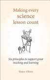 Making Every Science Lesson Count: Six Principles to Support Great Teaching and Learning