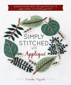 Simply Stitched with Appliqué: Embroidery Motifs and Projects with Linen, Cotton and Felt - Higuchi, Yumiko