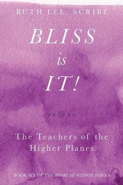Bliss Is It! The Teachers of the Higher Plains: Book Six of the Books of Wisdom - Lee, Ruth