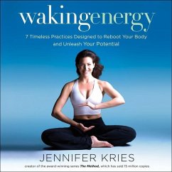 Waking Energy: 7 Timeless Practices Designed to Reboot Your Body and Unleash Your Potential - Kries, Jennifer