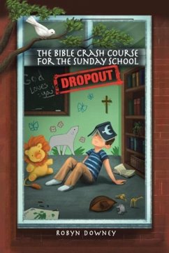 The Bible Crash Course for the Sunday School Dropout - Downey, Robyn