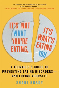 It's Not What You're Eating, It's What's Eating You: A Teenager's Guide to Preventing Eating Disorders--And Loving Yourself - Brady, Shari