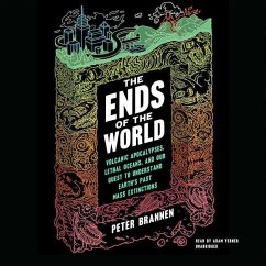 The Ends of the World: Volcanic Apocalypses, Lethal Oceans, and Our Quest to Understand Earth's Past Mass Extinctions - Brannen, Peter