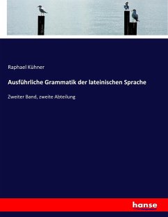 Ausführliche Grammatik der lateinischen Sprache - Kühner, Raphael