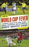 World Cup Fever: A Fanatic's Guide to the Stars, Teams, Stories, Controversy, and Excitement of Sports' Greatest Event