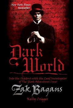 Dark World: Into the Shadows with the Lead Investigator of the Ghost Adventures Crew - Bagans, Zak; Crigger, Kelly