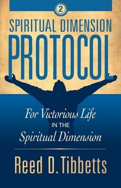 Spiritual Dimension Protocol: For Victorious Life in the Spiritual Dimension - Tibbetts, Reed D.