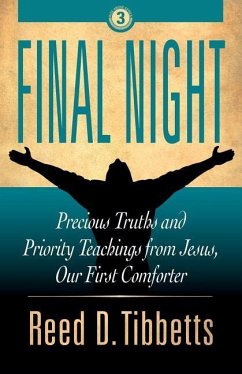 Final Night: Precious Truths and Priority Teachings from Jesus, Our First Comforter - Tibbetts, Reed D.