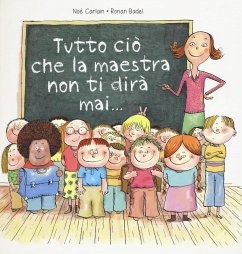 Tutto ciò che la maestra non ti dirà mai... - Carlain, Noè; Badel, Ronan