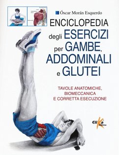 Cover Enciclopedia degli esercizi per gambe, addominali e glutei. Tavole anatomiche, biomeccanica e corretta esecuzione