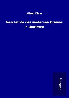 Geschichte des modernen Dramas in Umrissen - Klaar, Alfred