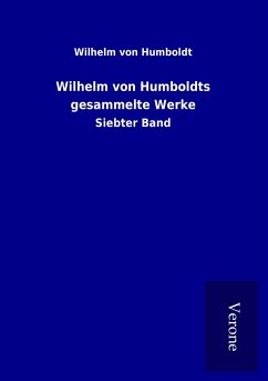 Wilhelm von Humboldts gesammelte Werke - Humboldt, Wilhelm Von