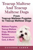 Teacup Maltese and Teacup Maltese Dogs (eBook, ePUB)