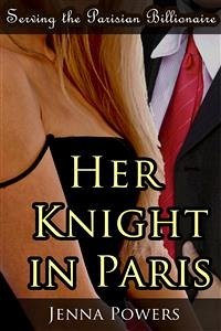 Serving the Parisian Billionaire: Her Knight in Paris (eBook, ePUB) - Powers, Jenna
