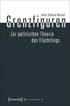 Grenzfiguren - Zur politischen Theorie des Flüchtlings (eBook, PDF) - Schulze Wessel, Julia