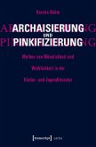 Archaisierung und Pinkifizierung (eBook, PDF)