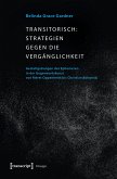 Transitorisch: Strategien gegen die Vergänglichkeit (eBook, PDF)