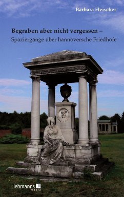 Begraben aber nicht vergessen – Spaziergänge über hannoversche Friedhöfe (eBook, ePUB) - Fleischer, Barbara