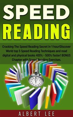Cover Speed Reading: Cracking The Speed Reading Secret in 1 hour! Discover World top 5 Speed Reading Techniques and read digital and physical books 400% - 500% faster! BONUS Chapter with Speed Reading Exerc (eBook, ePUB)