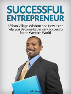 Successful Entrepreneur: African Village Wisdom and How it can help you Become Extremely Successful in the Western World (eBook, ePUB) - Zenga, Kelly