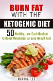 Burn Fat with the Ketogenic Diet: 50 Healthy, Low-Carb Recipes to Boost Metabolism and Lose Weight Fast (Ketogenic Weight Loss) (eBook, ePUB)