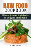Raw Food Cookbook: 30 Fresh, Quick and Simple Recipes for Energy and Optimal Health (Natural Food) (eBook, ePUB)