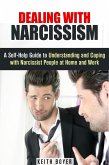 Dealing with Narcissism: A Self-Help Guide to Understanding and Coping with Narcissist People at Home and Work (Dealing with Difficult People) (eBook, ePUB)