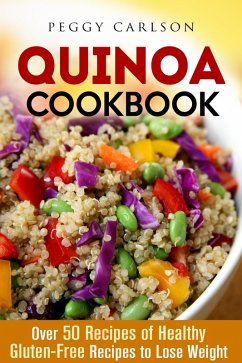 Quinoa Cookbook: Over 50 Recipes of Healthy Gluten-Free Recipes to Lose Weight (Weight Loss Cooking) (eBook, ePUB) - Carlson, Peggy