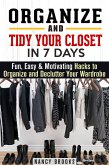 Organize and Tidy Your Closet in 7 Days: Fun, Easy & Motivating Hacks to Organize and Declutter Your Wardrobe (eBook, ePUB)