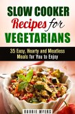 Slow Cooker Recipes for Vegetarians: 35 Easy, Hearty and Meatless Meals for You to Enjoy (Healthy Slow Cooking) (eBook, ePUB)
