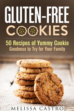 Gluten-Free Cookies: 50 Recipes of Yummy Cookie Goodness to Try for Your Family (Healthy Desserts) (eBook, ePUB) - Castro, Melissa