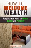 How to Welcome Wealth: Feng Shui Your Home for Wealth, Balance and Prosperity (Prosperity Guide) (eBook, ePUB)