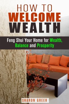 How to Welcome Wealth: Feng Shui Your Home for Wealth, Balance and Prosperity (Prosperity Guide) (eBook, ePUB) - Greer, Sharon