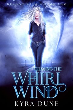 Chasing The Whirlwind (Dragon Within, #2) (eBook, ePUB) - Dune, Kyra