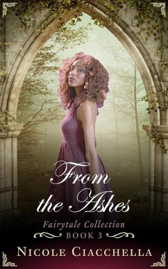 From the Ashes (Fairytale Collection, #3) (eBook, ePUB) - Ciacchella, Nicole