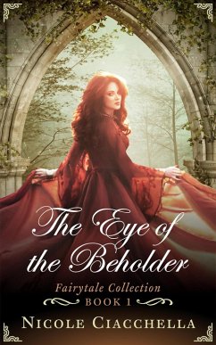 The Eye of the Beholder (Fairytale Collection) (eBook, ePUB) - Ciacchella, Nicole; Darcy, Elizabeth