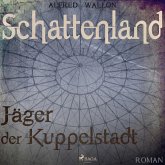 Schattenland - Jäger der Kuppelstadt (Ungekürzt) (MP3-Download) Schattenland - Jäger der Kuppelstadt (Ungekürzt) (MP3-Download)