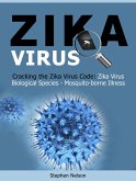 Zika Virus: Cracking the Zika Virus Code: Zika Virus Biological Species - Mosquito-borne Illness (eBook, ePUB)