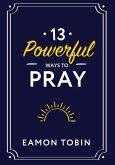 13 Powerful Ways to Pray (eBook, ePUB)